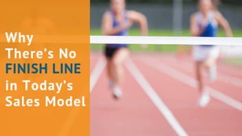 Why There’s No Finish Line in Today’s Sales Model