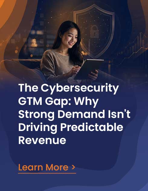 The Cybersecurity GTM Gap: Why Strong Demand Isn't Driving Predictable Revenue
