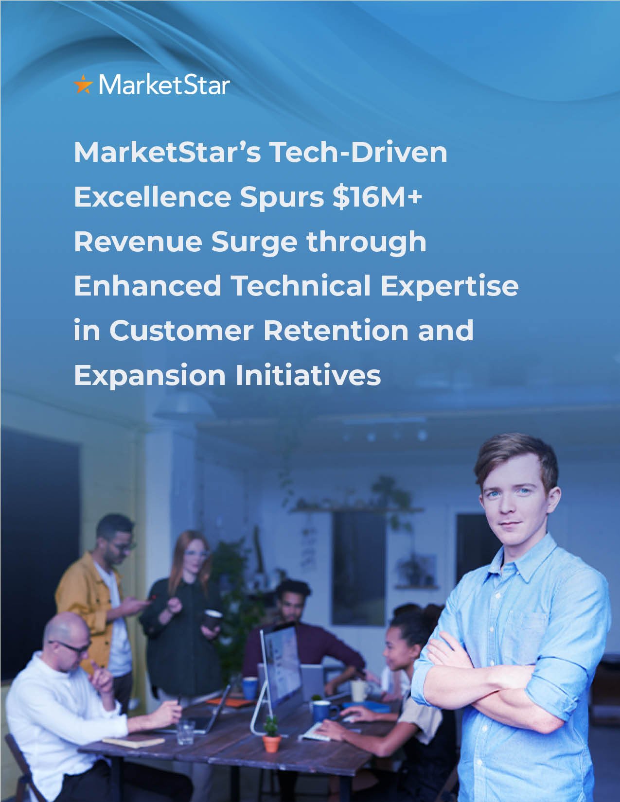 MarketStar’s Tech-Driven Excellence Spurs $16M+ Revenue Surge throughEnhanced Technical Expertise in Customer Retention and Expansion Initiatives