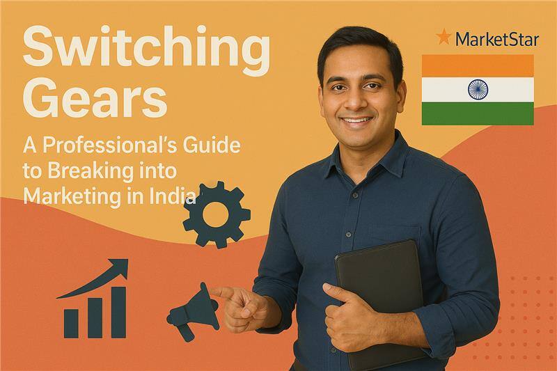Switching Gears: A Professional's Guide to Breaking into Marketing in India